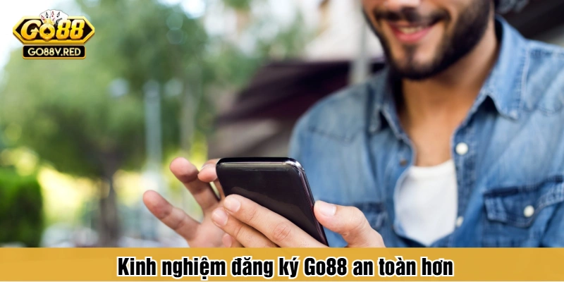 Kinh nghiệm đăng ký Go88 an toàn hơn
