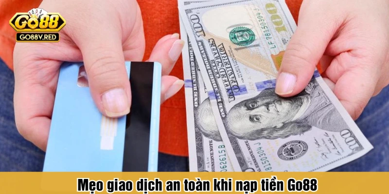 Mẹo giao dịch an toàn khi nạp tiền Go88