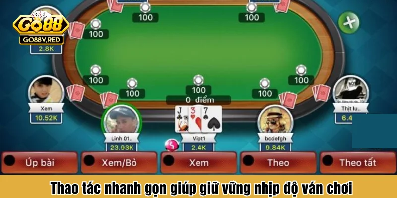 Thao tác nhanh gọn giúp giữ vững nhịp độ ván chơi